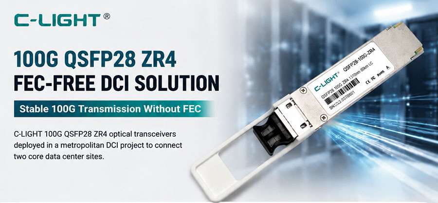 100G QSFP28 ZR4 FEC-Free Stable Operation Case Study in Long-Distance DCI Networks